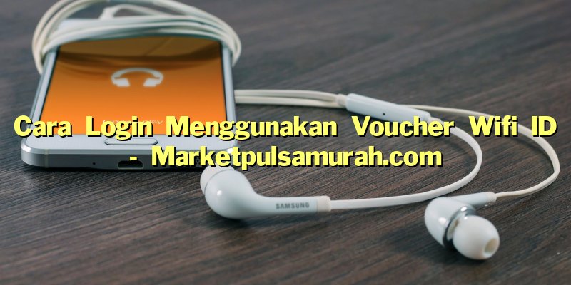 Cara Login Menggunakan Voucher Wifi ID
