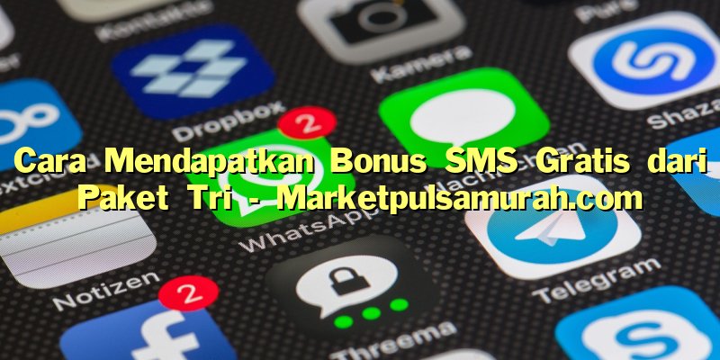 Cara Mendapatkan Bonus SMS Gratis dari Paket Tri