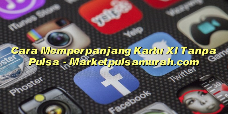 Cara Memperpanjang Kartu Xl Tanpa Pulsa