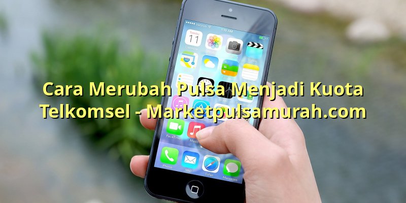 Cara Merubah Pulsa Menjadi Kuota Telkomsel