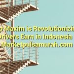 How Topup Maxim is Revolutionizing the Way Drivers Earn in Indonesia